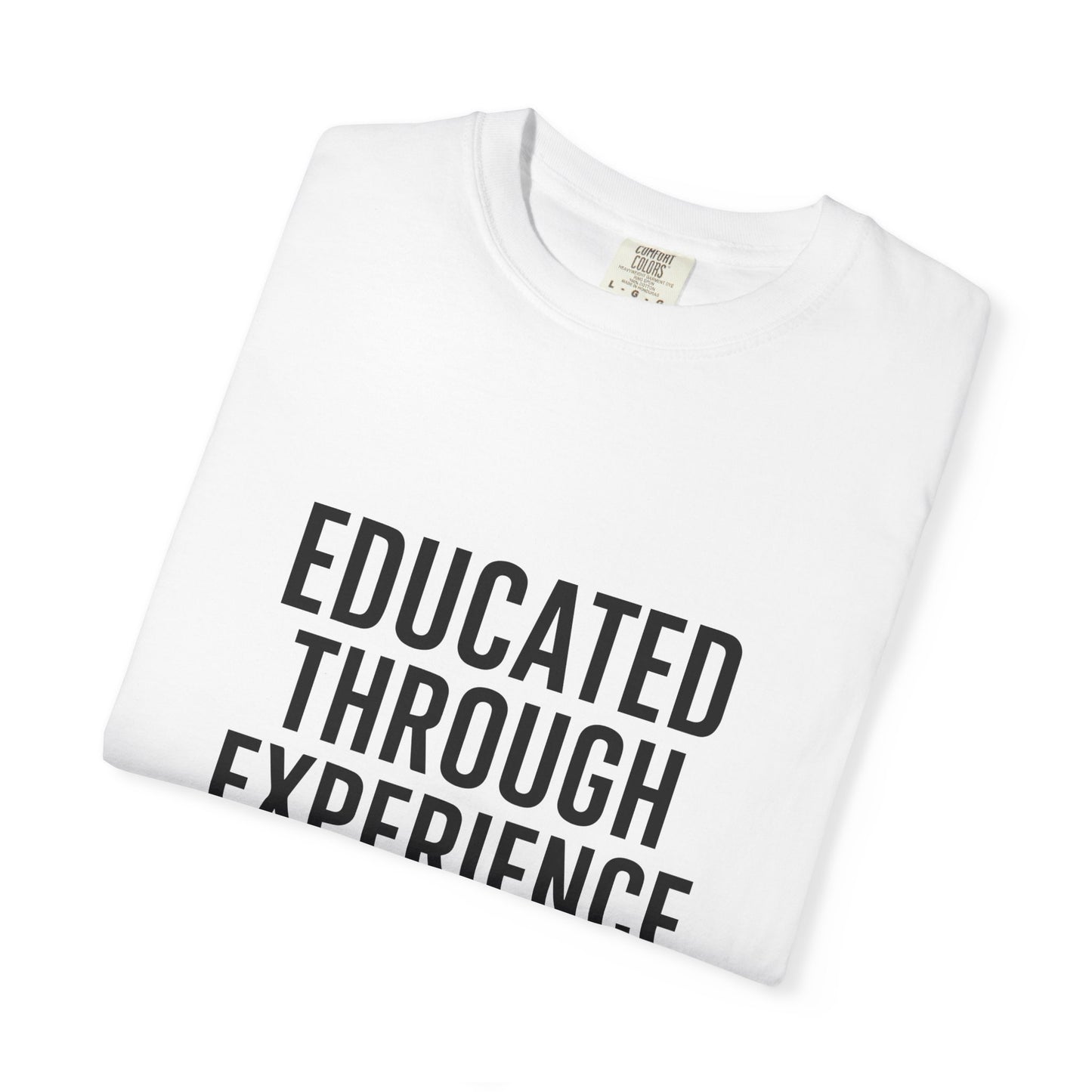 Unisex Tee - Educated Through Experience