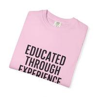 Unisex Tee - Educated Through Experience